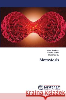 Metastasis Rhea Verghese Sahana Srinath Chandrakala J 9786205640616