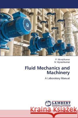 Fluid Mechanics and Machinery Manoj Kumar, P., Vigneshkumar, N. 9786205640647 LAP Lambert Academic Publishing