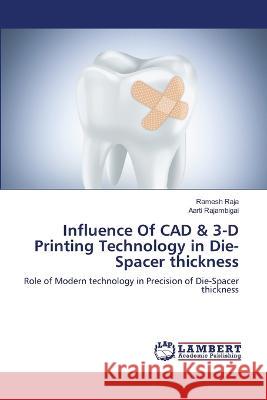 Influence Of CAD & 3-D Printing Technology in Die-Spacer thickness RAJA, Ramesh, RAJAMBIGAI, AARTI 9786205640715 LAP Lambert Academic Publishing