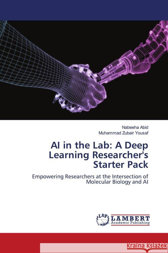 AI in the Lab: A Deep Learning Researcher's Starter Pack Abid, Nabeeha, Yousaf, Muhammad Zubair 9786205640777
