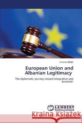 European Union and Albanian Legitimacy Lorenca Bejko 9786205640944