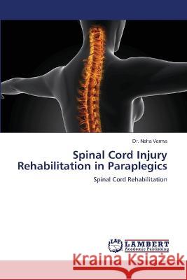 Spinal Cord Injury Rehabilitation in Paraplegics Neha Verma 9786205641019