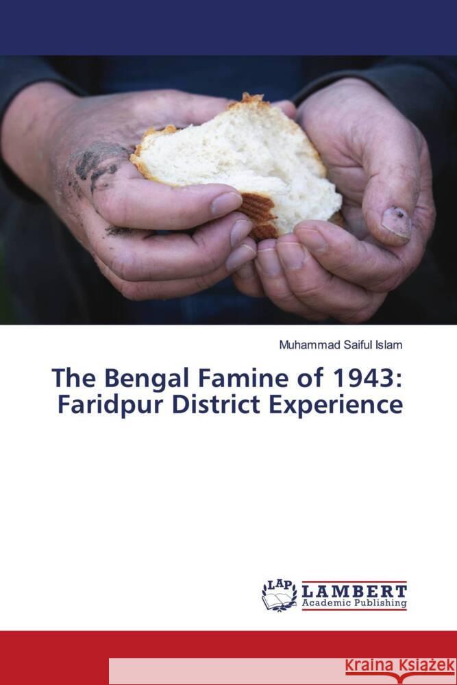 The Bengal Famine of 1943: Faridpur District Experience Saiful Islam, Muhammad 9786205641118