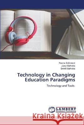 Technology in Changing Education Paradigms Sehrawat, Rasna, Malhotra, Jipsy, Malhotra, Smriti 9786205641347