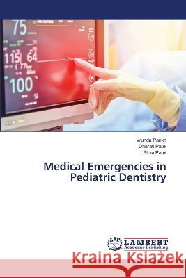 Medical Emergencies in Pediatric Dentistry Vrunda Parikh Dharati Patel Birva Patel 9786205641385