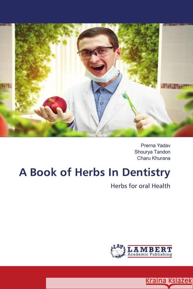 A Book of Herbs In Dentistry Prerna Yadav Shourya Tandon Charu Khurana 9786205641392 LAP Lambert Academic Publishing