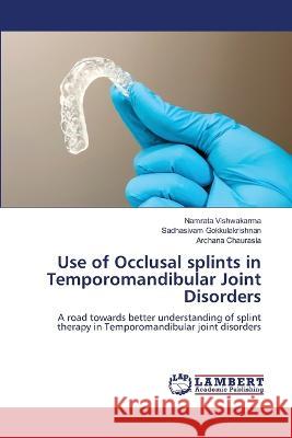 Use of Occlusal splints in Temporomandibular Joint Disorders Namrata Vishwakarma Sadhasivam Gokkulakrishnan Archana Chaurasia 9786205641552 LAP Lambert Academic Publishing