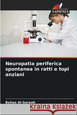 Neuropatia periferica spontanea in ratti e topi anziani Bahaa Al-Sereah   9786205641866 Edizioni Sapienza