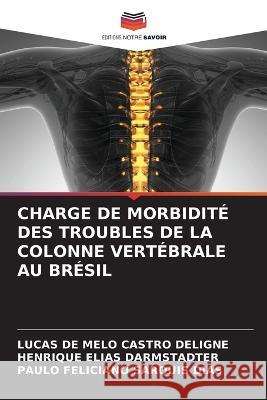 Charge de Morbidit? Des Troubles de la Colonne Vert?brale Au Br?sil Lucas de Melo Castro Deligne Henrique Elias Darmstadter Paulo Feliciano Sarquis Dias 9786205642702