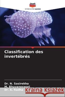 Classification des invertebres Dr N Sasirekha M Bhuvaneswari Dr A Radha 9786205642993 Editions Notre Savoir