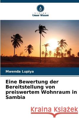 Eine Bewertung der Bereitstellung von preiswertem Wohnraum in Sambia Mwenda Lupiya 9786205643020 Verlag Unser Wissen