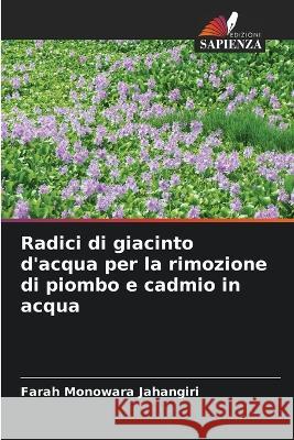 Radici di giacinto d'acqua per la rimozione di piombo e cadmio in acqua Farah Monowara Jahangiri   9786205643365