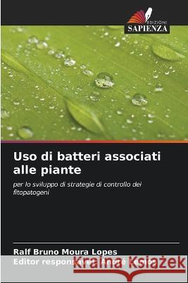Uso di batteri associati alle piante Ralf Bruno Moura Lopes Editor Respons?vel Andr 9786205643440 Edizioni Sapienza