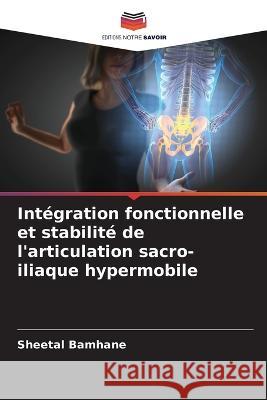 Int?gration fonctionnelle et stabilit? de l\'articulation sacro-iliaque hypermobile Sheetal Bamhane 9786205643594