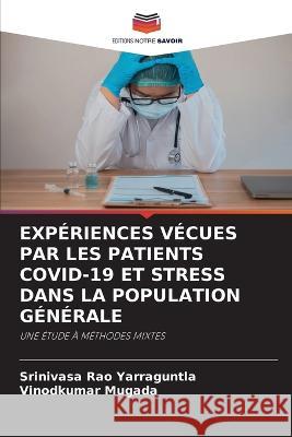 Experiences Vecues Par Les Patients Covid-19 Et Stress Dans La Population Generale Srinivasa Rao Yarraguntla Vinodkumar Mugada  9786205643624