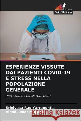 Esperienze Vissute Dai Pazienti Covid-19 E Stress Nella Popolazione Generale Srinivasa Rao Yarraguntla Vinodkumar Mugada  9786205643631