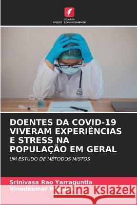 Doentes Da Covid-19 Viveram Experiencias E Stress Na Populacao Em Geral Srinivasa Rao Yarraguntla Vinodkumar Mugada  9786205643648