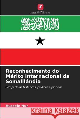Reconhecimento do Merito Internacional da Somalilandia Hussein Nur   9786205643778 Edicoes Nosso Conhecimento
