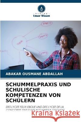 Schummelpraxis Und Schulische Kompetenzen Von Schulern Abakar Ousmane Abdallah   9786205643891 Verlag Unser Wissen