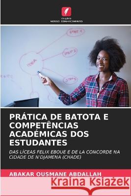 Pratica de Batota E Competencias Academicas DOS Estudantes Abakar Ousmane Abdallah   9786205643938 Edicoes Nosso Conhecimento