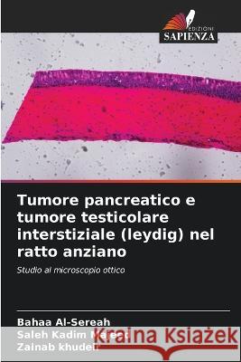 Tumore pancreatico e tumore testicolare interstiziale (leydig) nel ratto anziano Bahaa Al-Sereah Saleh Kadim Majeed Zainab Khudeir 9786205644041 Edizioni Sapienza