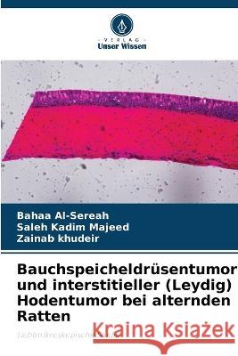 Bauchspeicheldrusentumor und interstitieller (Leydig) Hodentumor bei alternden Ratten Bahaa Al-Sereah Saleh Kadim Majeed Zainab Khudeir 9786205644072 Verlag Unser Wissen