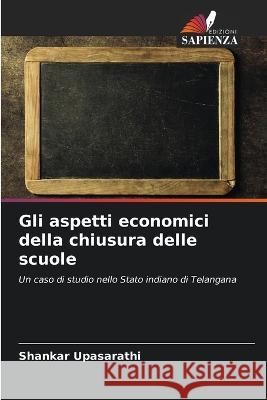 Gli aspetti economici della chiusura delle scuole Shankar Upasarathi   9786205644348
