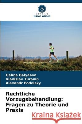 Rechtliche Vorzugsbehandlung: Fragen zu Theorie und Praxis Galina Belyaeva Vladislav Turanin Alexandr Podolsky 9786205644744