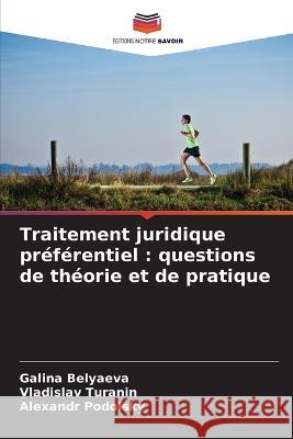 Traitement juridique pr?f?rentiel: questions de th?orie et de pratique Galina Belyaeva Vladislav Turanin Alexandr Podolsky 9786205644775