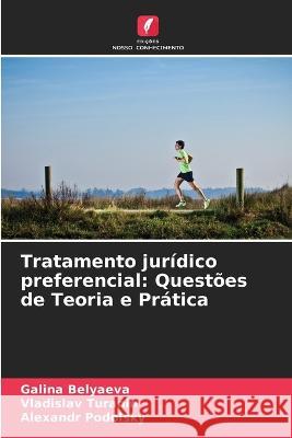 Tratamento juridico preferencial: Questoes de Teoria e Pratica Galina Belyaeva Vladislav Turanin Alexandr Podolsky 9786205644799