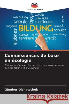 Connaissances de base en ?cologie G?nther Dichatschek 9786205645000 Editions Notre Savoir