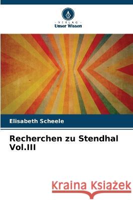 Recherchen zu Stendhal Vol.III Elisabeth Scheele   9786205645284 Verlag Unser Wissen