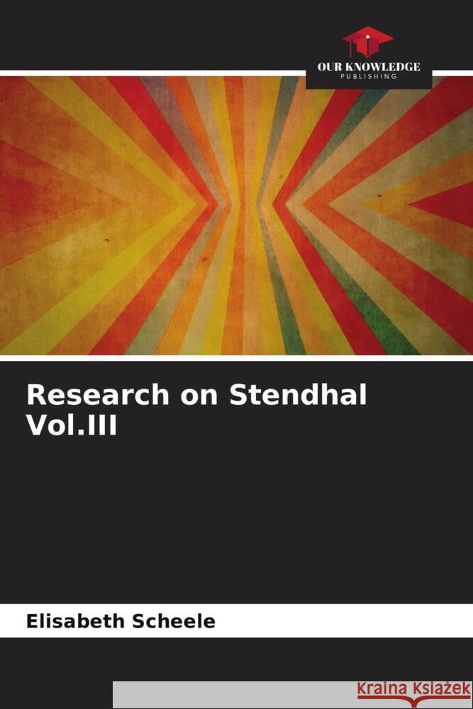 Research on Stendhal Vol.III Scheele, Elisabeth 9786205645291 Our Knowledge Publishing