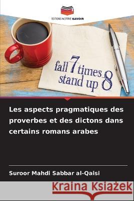 Les aspects pragmatiques des proverbes et des dictons dans certains romans arabes Suroor Mahdi Sabbar Al-Qaisi 9786205645468 Editions Notre Savoir