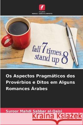 Os Aspectos Pragmaticos dos Proverbios e Ditos em Alguns Romances Arabes Suroor Mahdi Sabbar Al-Qaisi   9786205645505 Edicoes Nosso Conhecimento