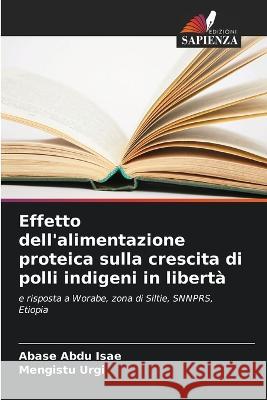 Effetto dell'alimentazione proteica sulla crescita di polli indigeni in liberta Abase Abdu Isae Mengistu Urgi  9786205646021