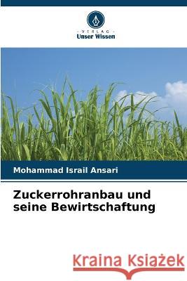 Zuckerrohranbau und seine Bewirtschaftung Mohammad Israil Ansari   9786205646106