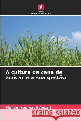 A cultura da cana de acucar e a sua gestao Mohammad Israil Ansari   9786205646144