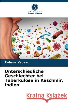 Unterschiedliche Geschlechter bei Tuberkulose in Kaschmir, Indien Rehana Kausar   9786205646151 Verlag Unser Wissen