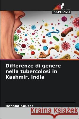 Differenze di genere nella tubercolosi in Kashmir, India Rehana Kausar   9786205646182 Edizioni Sapienza