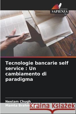 Tecnologie bancarie self service: Un cambiamento di paradigma Neelam Chugh Mamta Brahmbhatt 9786205646601 Edizioni Sapienza