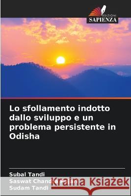 Lo sfollamento indotto dallo sviluppo e un problema persistente in Odisha Subal Tandi Saswat Chandra Pujari Sudam Tandi 9786205646977