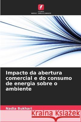 Impacto da abertura comercial e do consumo de energia sobre o ambiente Nadia Bukhari   9786205647004 Edicoes Nosso Conhecimento