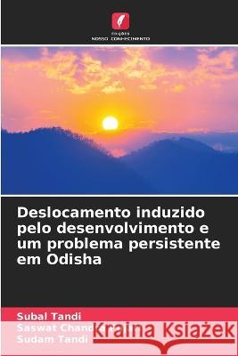 Deslocamento induzido pelo desenvolvimento e um problema persistente em Odisha Subal Tandi Saswat Chandra Pujari Sudam Tandi 9786205647028