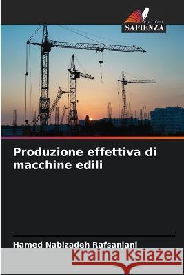 Produzione effettiva di macchine edili Hamed Nabizadeh Rafsanjani   9786205647066 Edizioni Sapienza