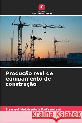 Producao real de equipamento de construcao Hamed Nabizadeh Rafsanjani   9786205647110 Edicoes Nosso Conhecimento