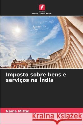 Imposto sobre bens e servicos na India Naina Mittal   9786205647479 Edicoes Nosso Conhecimento