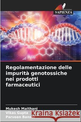 Regolamentazione delle impurita genotossiche nei prodotti farmaceutici Mukesh Maithani Vikas Gupta Parveen Bansal 9786205647615