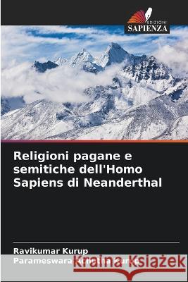 Religioni pagane e semitiche dell'Homo Sapiens di Neanderthal Ravikumar Kurup Parameswara Achutha Kurup  9786205647790 Edizioni Sapienza