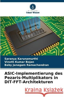ASIC-Implementierung des Pezaris-Multiplikators in DIT-FFT-Architekturen Saranya Karunamurthi Vinoth Kumar Bojan Baby Janagam Ramachandran 9786205647936